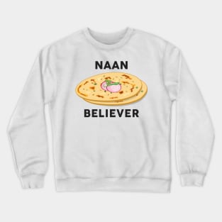 Naan believer Funny India Pakistan Food Lover Masala Curry Crewneck Sweatshirt